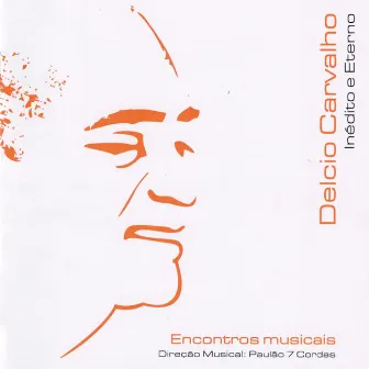 Encontros Musicais: Inédito e Eterno by Delcio Carvalho