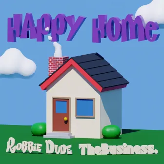 Happy Home by Robbie Dude