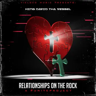 Relationships on the Rock: A #Uniteproject by King David tha Vessel