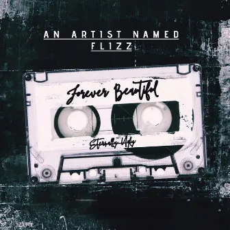 Forever Beautiful/Eternally Ugly by An Artist Named Flizz