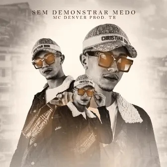 Sem Demonstrar Medo by Mc Denver