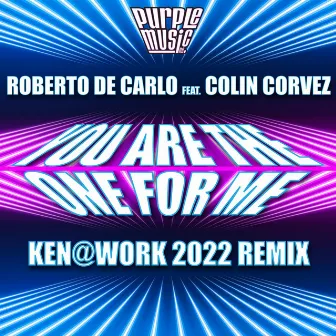 You Are The One For Me (Ken@Work 2022 Remix) by Roberto De Carlo