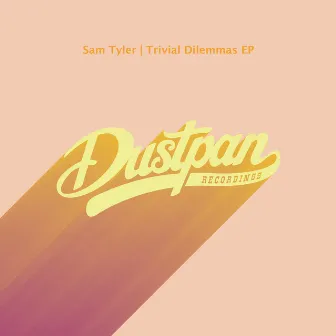 Trivial Dilemmas EP by Sam Tyler