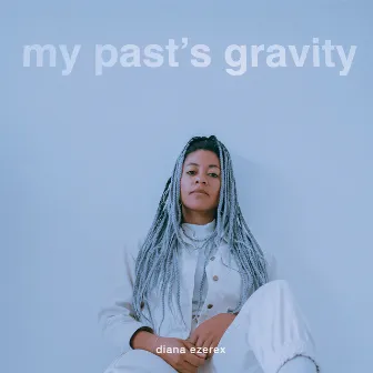 My Past's Gravity by Diana Ezerex