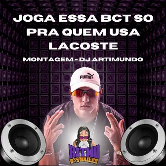 Joga Essa Bct So pra Quem Usa Lacoste by DJ Artimundo