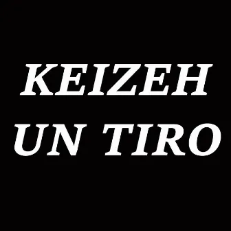 Un Tiro by Keizeh