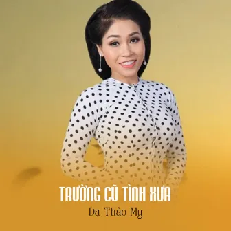 Trường Cũ Tình Xưa by Dạ Thảo My