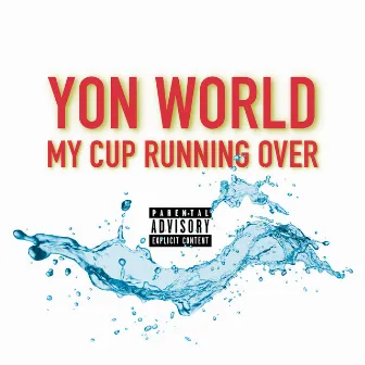 MY CUP RUNNING OVER by Yon World