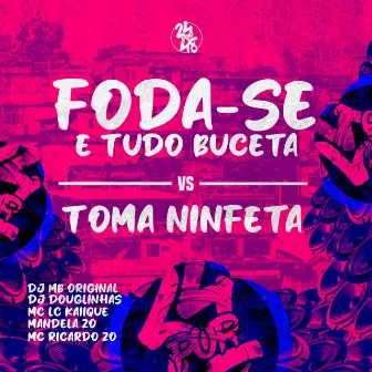 Foda-Se É Tudo Buceta Vs Toma Ninfeta by DJ Douglinhas