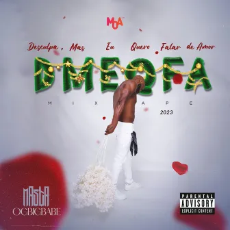 Desculpa, Mas Eu Quero Falar De Amor (D.M.E.Q.F.A Mix-Tape 2023) by Masta OGBIGBABE