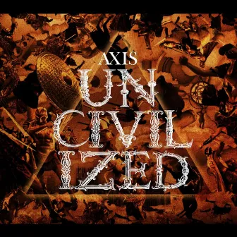 UNCIVILIZED by AXIS