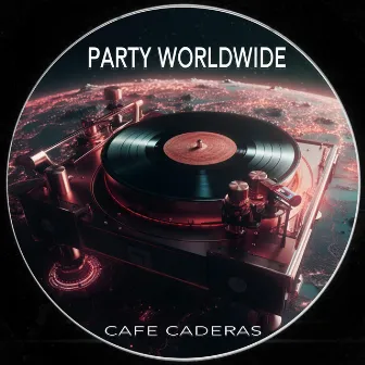 Party Worldwide by CAFE CADERAS