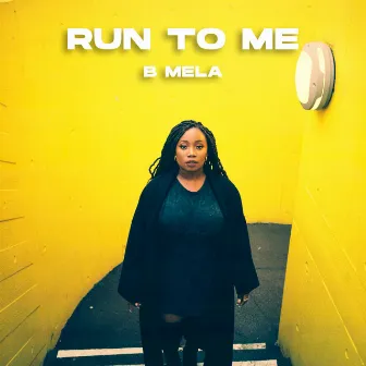 Run To Me by B Mela