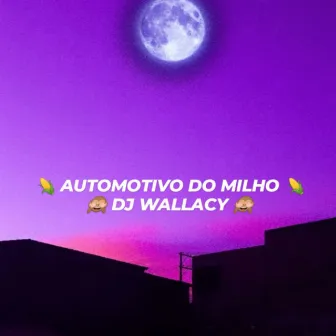 AUTOMOTIVO DO MILHO by DJ Wallacy