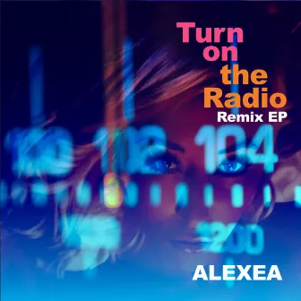 Turn On The Radio Remix EP by Alexea