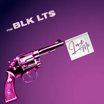 Love Me by The BLK LT$