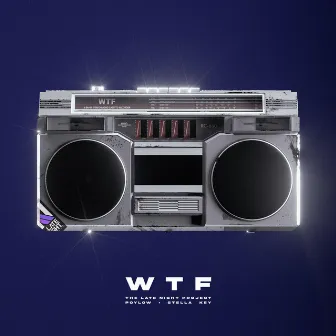 WTF by The Late Night Project