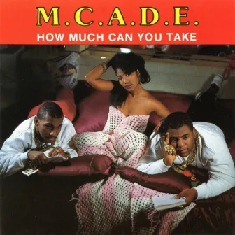 How Much Can You Take by M.C. A.D.E.