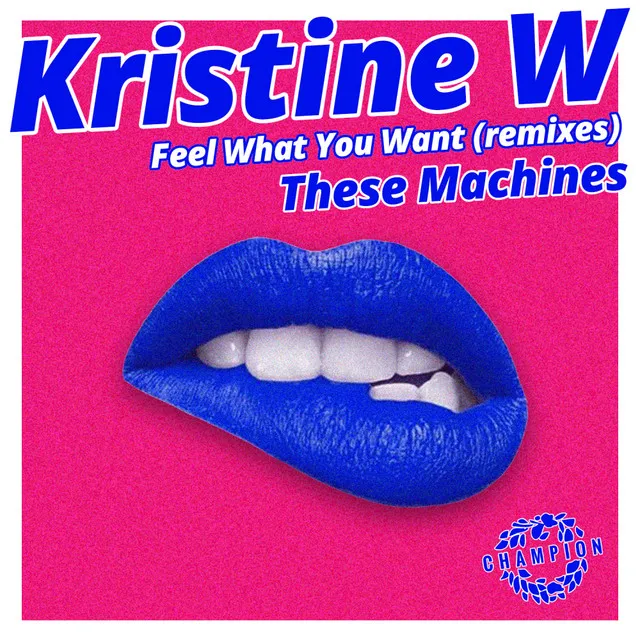 Feel What You Want - These Machines Remixes