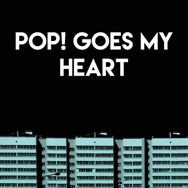 Pop! Goes My Heart