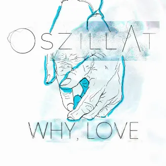 Why, Love by Oszillat