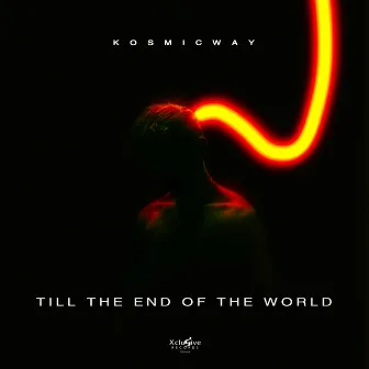 Till The End Of The World by KOSMICWAY