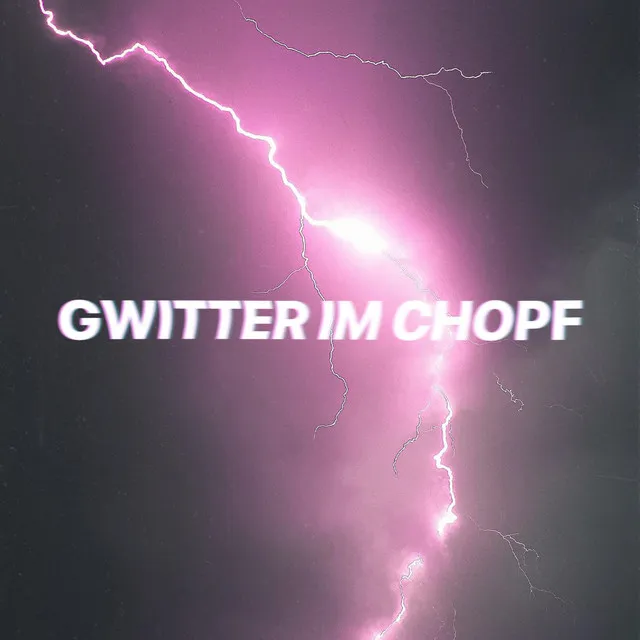 Gwitter im Chopf