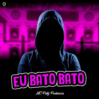 Eu Bato Bato by Mc Paty Poderosa