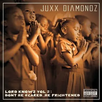 Lord Knowz Vol 2: Don't Be Scared...Be Frightened by Juxx-Diamondz