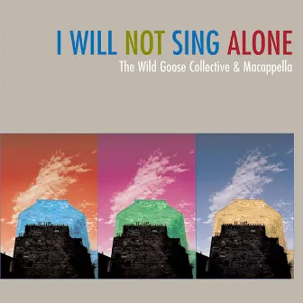 I Will Not Sing Alone by The Wild Goose Collective