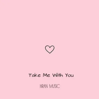 Take Me With You by Hiran Music