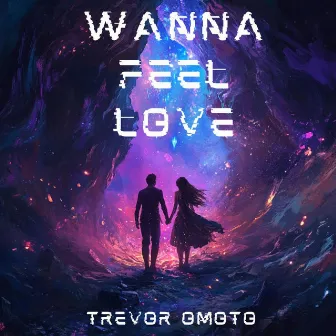 Wanna Feel Love by Trevor Omoto