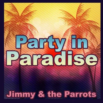 Party in Paradise by Jimmy and the Parrots