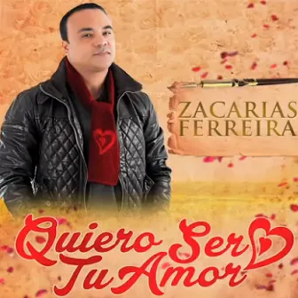 Quiero Ser Tu Amor by Zacarias Ferreira