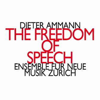 Dieter Ammann: The Freedom of Speech by Ensemble für Neue Musik Zürich