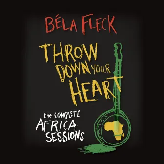 Throw Down Your Heart: The Complete Africa Sessions by Béla Fleck