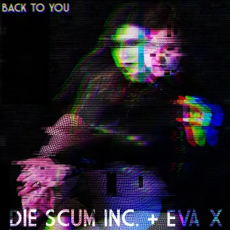 Back to You by Die Scum Inc.