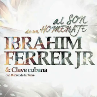 Al Son de un Homenaje by Ibrahim Ferrer JR