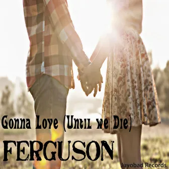 Gonna Love (Until We Die) by Ferguson