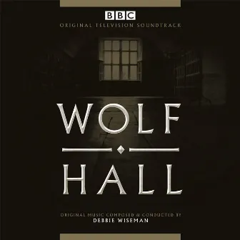 Wolf Hall (Original Television Soundtrack) by Debbie Wiseman