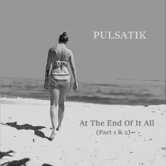 At the End of It All by Pulsatik