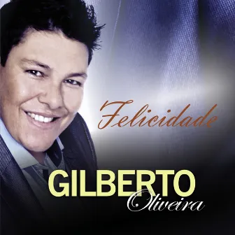 Felicidade by Gilberto Oliveira