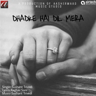 Dhadke Hai Dil Mera by Sushant Trivedi