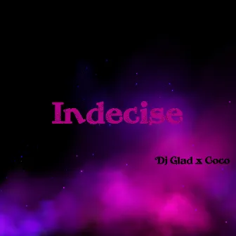 Indecise by Dj Glad