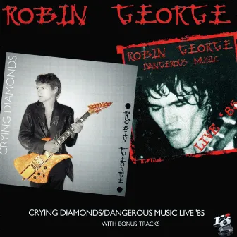 Crying Diamonds / Dangerous Music Live '85 (Expanded Edition) by Robin George