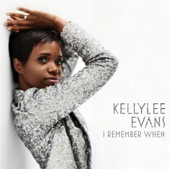 I Remember When by Kellylee Evans