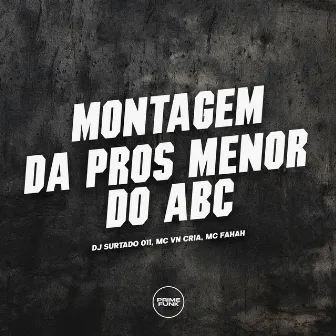 Montagem da Pros Menor do Abc by DJ Surtado 011