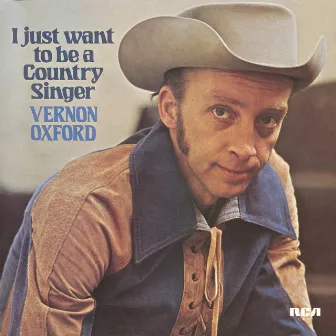 I Just Want to Be a Country Singer by Vernon Oxford