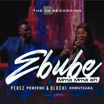 Ebube Mma Mma eh (Live) by Perez Pereene