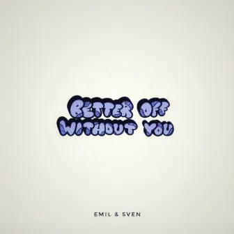 Better Off Without You by Emil & Sven